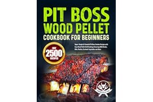 Pit Boss Wood Pellet Cookbook for Beginners: Super-Simple & Flavorful Pit Boss Smoker Recipes with Easy Wood Pellet Grill Cooking | Covering BBQ Steaks, Ribs, Poultry, Seafood, Vegetables and More