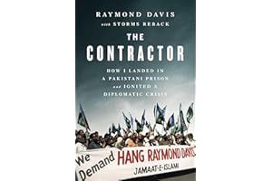 The Contractor: How I Landed in a Pakistani Prison and Ignited a Diplomatic Crisis