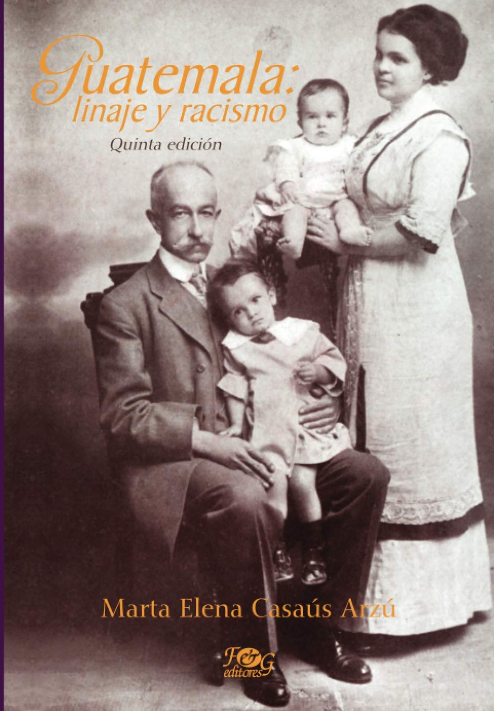 Guatemala Linaje Y Racismo Spanish Edition Casaus Arzu Marta Elena Vilas Carlos M 9789929700376 Amazon Com Books