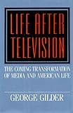 Life After Television by George Gilder