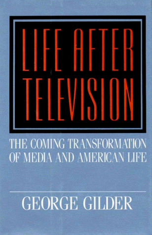 Life After Television by George Gilder