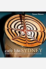 Cafe Life Sydney: A Guide to the Neighborhood Cafes of Australia's Harbor City (Cafe Life Series) by Tamara Thiessen Paperback
