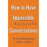 How to Have Impossible Conversations: A Very Practical Guide