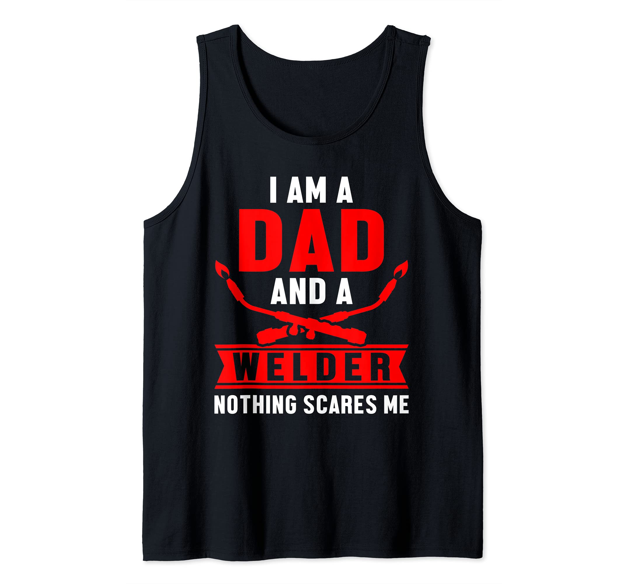 Dad Welder Nothin Scares Me Welding Engineering Fabrication Tank Top