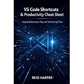 VS CODE SHORTCUTS &amp; PRODUCTIVITY CHEAT SHEET: Keyboard Shortcuts, Tips, and Time-Saving Tricks (The VS Code Playbook Series 2)