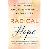 Radical Hope: 10 Key Healing Factors from Exceptional Survivors of Cancer & Other Diseases