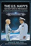 The US Navy's Secret Space Program and Nordic Extraterrestrial Alliance (Secret Space Programs) (Volume 2)