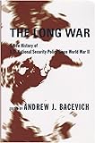 The Long War: A New History of U.S. National Security Policy Since World War II