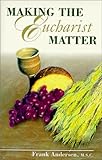 Making The Eucharist Matter