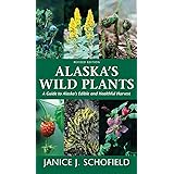 Alaska's Wild Plants, Revised Edition: A Guide to Alaska's Edible and Healthful Harvest