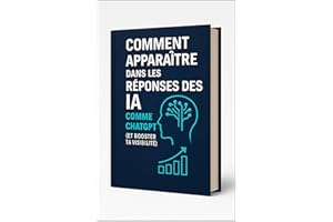 Comment apparaître dans les réponses des IA comme ChatGPT ?: Guide stratégique pour améliorer votre présence dans les réponse