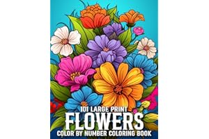 Large Print 101 Flowers Color By Number Coloring Book: Beautiful Flowers Designs 50+ Simple and Large Pages with Flowers Themes for Adults, and Seniors (Large Print 101 Flowers Color By Number)