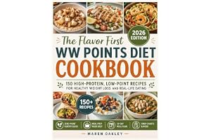 THE FLAVOR FIRST WW POINT DIET COOKBOOK: 150 High-Protein, Low-Point Recipes for Healthy Weight Loss and Real-Life Eating