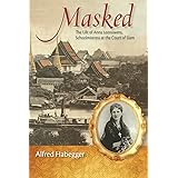 Masked: The Life of Anna Leonowens, Schoolmistress at the Court of Siam (Wisconsin Studies in Autobiography)