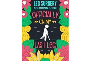 Leg Surgery Coloring Book: A Funny Post Leg Surgery Recovery Gift For Stress Relief