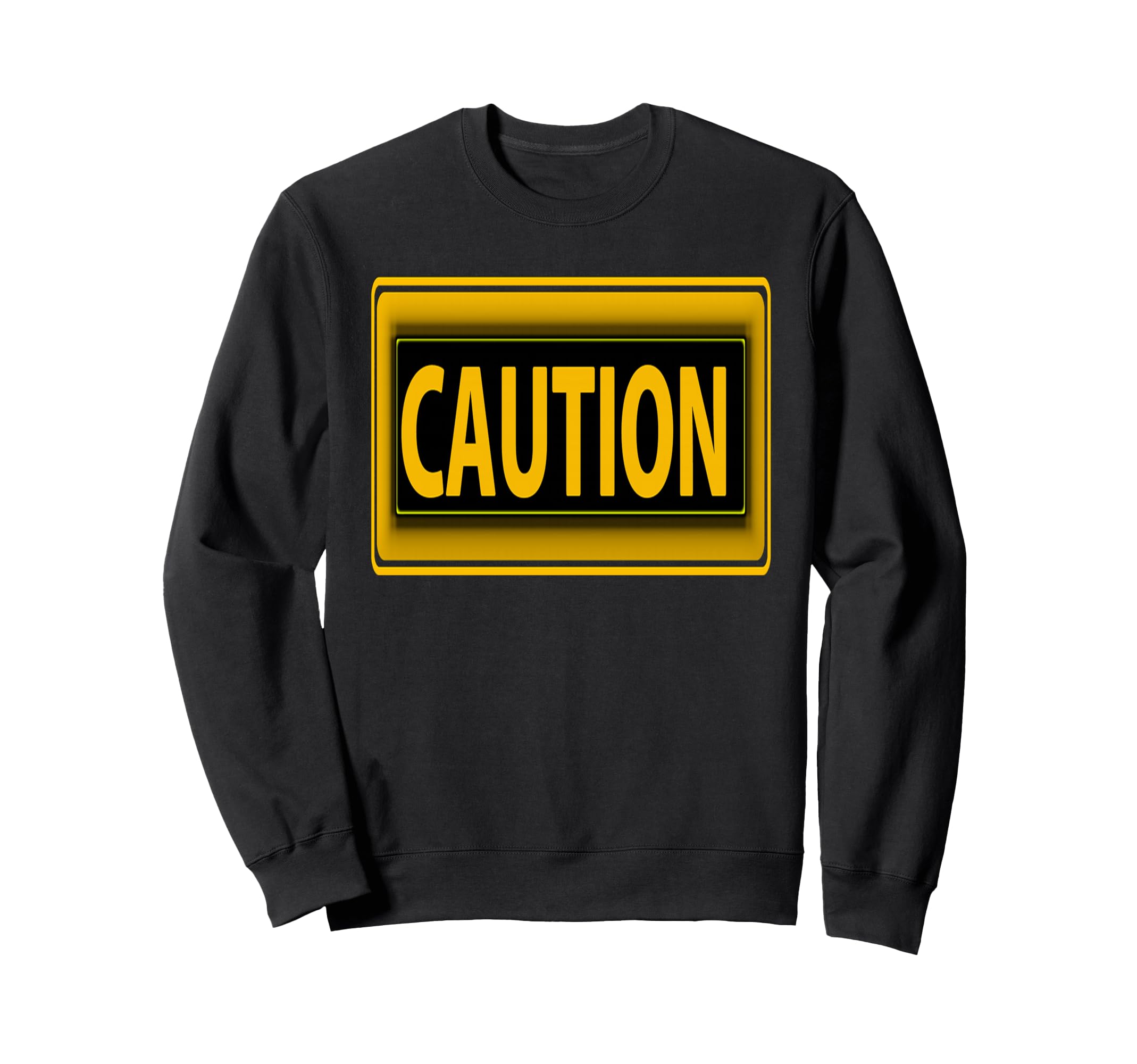 Caution Warning Sign Bold Safety Humor Statement Sweatshirt