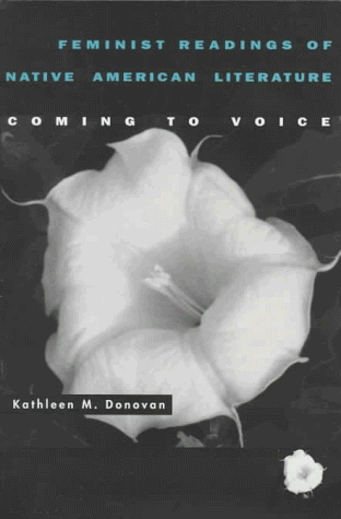 Feminist Readings of Native American Literature: Coming to Voice by Kathleen M. Donovan
