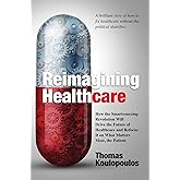 Reimagining Healthcare: How the Smartsourcing Revolution Will Drive the Future of Healthcare and Refocus It on What Matters M