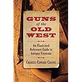 Guns of the Old West: An Illustrated Reference Guide to Antique Firearms