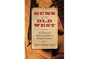 Guns of the Old West: An Illustrated Reference Guide to Antique Firearms