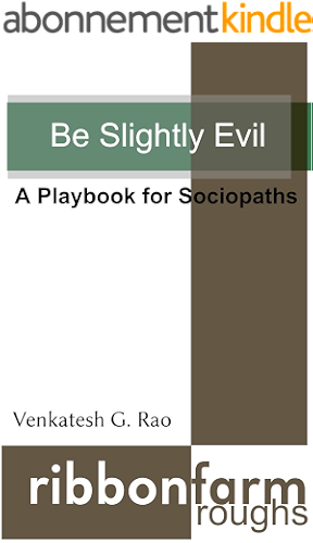 Download Be Slightly Evil: A Playbook for Sociopaths (Ribbonfarm Roughs 1) (English Edition) PDF
