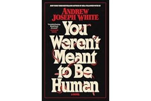 You Weren't Meant to Be Human: A Novel