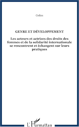 Download Genre et développement: Les acteurs et actrices des droits des femmes et de la solidarité internationale se rencontrent et échangent sur leurs pratiques PDF