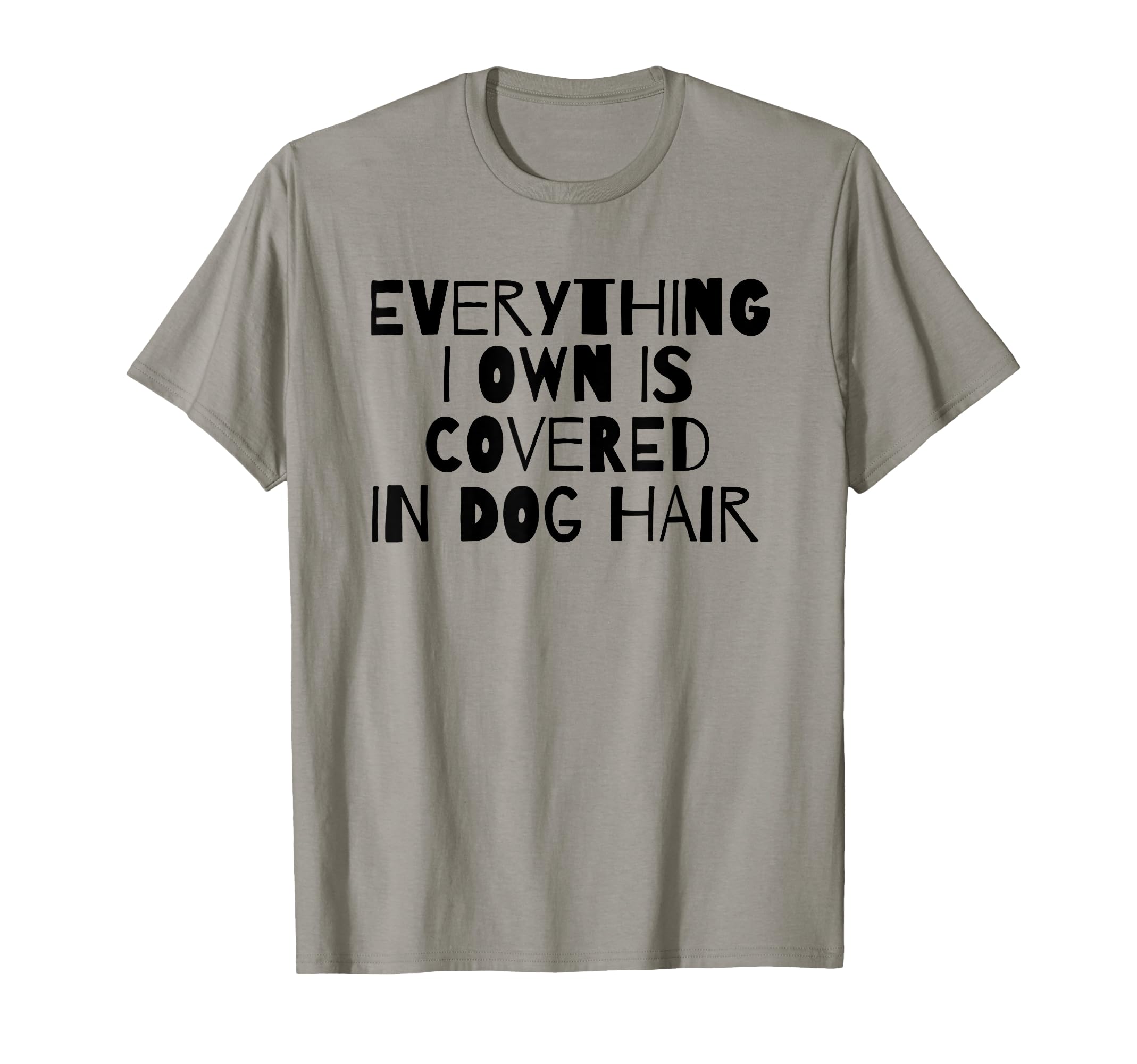 Everything I Own Is Covered In Dog Hair Funny Dog Lover T-Shirt