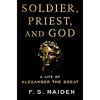 Soldier, Priest, and God: A Life of Alexander the Great book cover