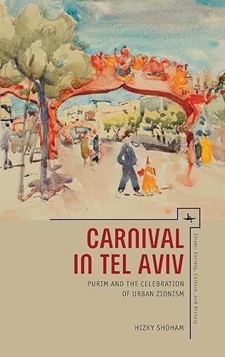 Download Carnival in Tel Aviv: Purim and the Celebration of Urban Zionism PDF