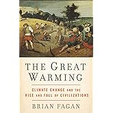 The Great Warming: Climate Change and the Rise and Fall of Civilizations