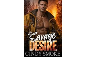 His Savage Desire: A Steamy Mountain Man Instalove Romance (Wylde Mountain Smokejumpers Book 4)
