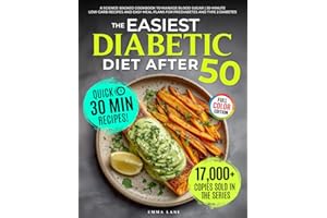 The Easiest Diabetic Diet After 50: A Science-Backed Cookbook to Manage Blood Sugar | 30-Minute Low-Carb Recipes and Easy Mea