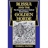 Russia and the Golden Horde: The Mongol Impact on Medieval Russian History