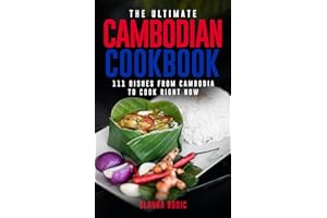 The Ultimate Cambodian Cookbook: 111 Dishes From Cambodia To Cook Right Now (World Cuisines Book 42)