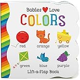 Babies Love Colors - A First Lift-a-Flap Board Book for Babies and Toddlers Learning about Colors