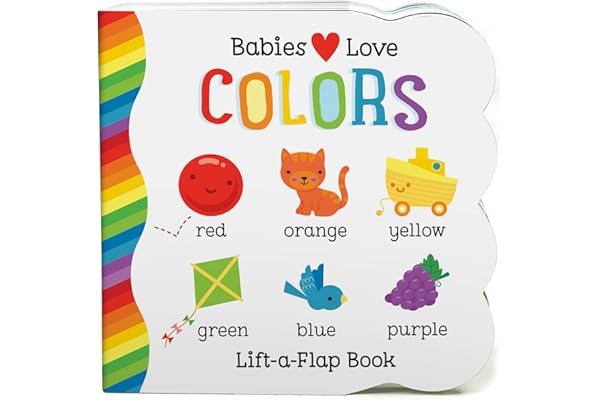 Babies Love Colors - A First Lift-a-Flap Board Book for Babies and Toddlers Learning about Colors