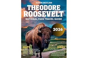 THEODORE ROOSEVELT NATIONAL PARK 2025-2026:: A Comprehensive Journey Through North Dakota’s Untamed Beauty, Wildlife, Camping, Hiking, Scenic Trails, and the Legacy of America’s 26th President.