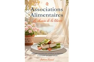 Associations Alimentaires: Le chemin de la liberté : Méthode complète pour améliorer sa digestion et retrouver son poids natu