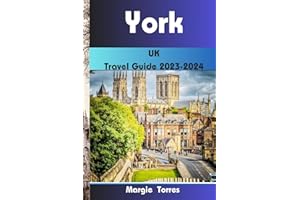 York, UK Travel Guide 2023-2024: A Historic City for All Seasons with a Modern Heart