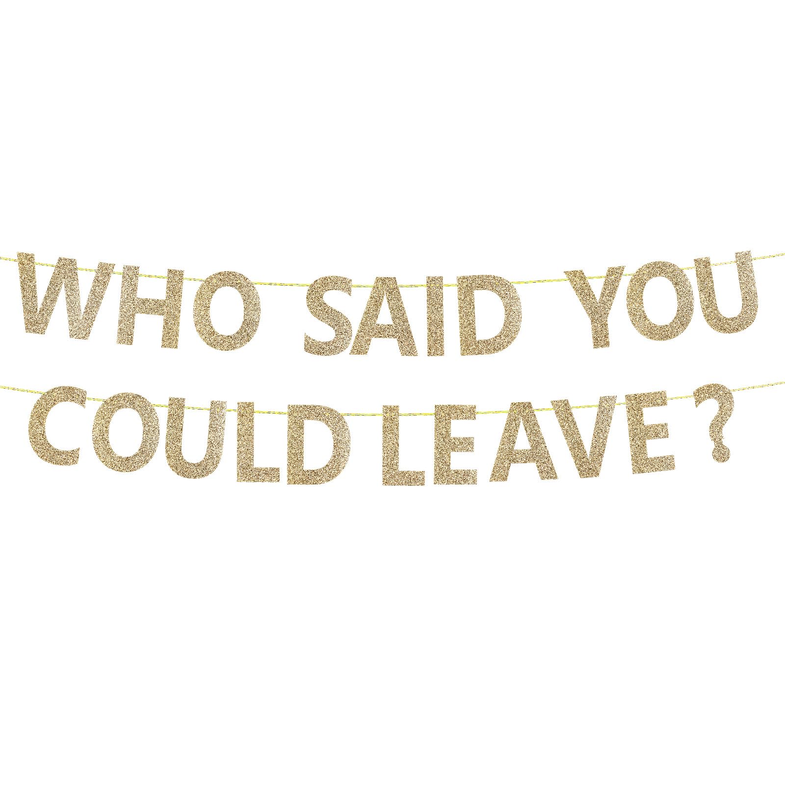 WHO SAID YOU COULD LEAVE Banner, Funny Retirement Farewell Banner Going Away Party Decorations Goodbye Banner for Coworker Leaving Job Party Supplies (Gold)