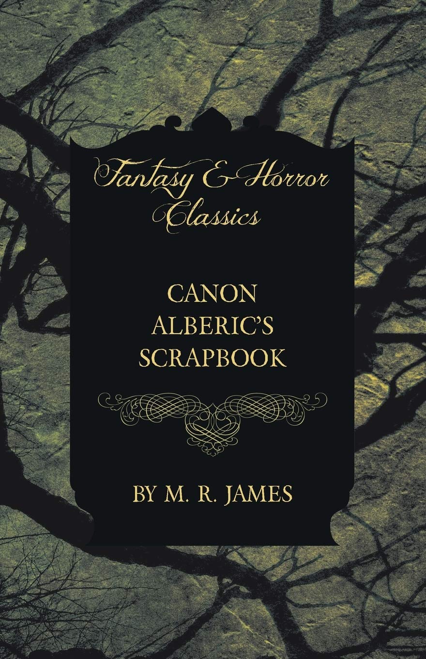 Canon Alberic S Scrapbook Fantasy And Horror Classics James M R Amazon Com Books