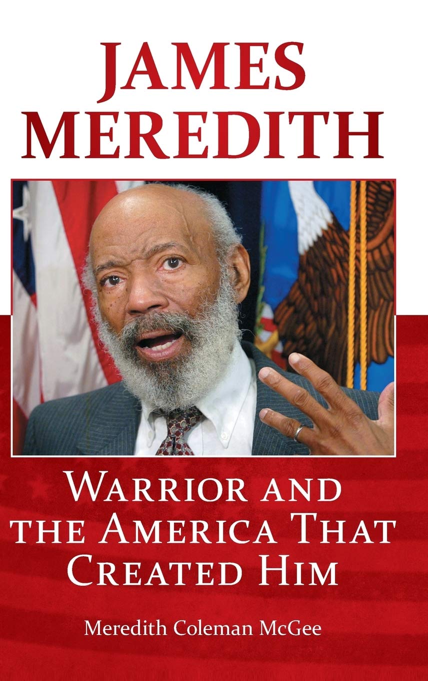 James Meredith Warrior And The America That Created Him Mcgee Meredith Coleman Amazon Com Books