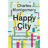 Happy City: Transforming Our Lives Through Urban Design