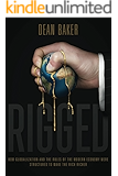 Rigged: How Globalization and the Rules of the Modern Economy Were Structured to Make the Rich Richer
