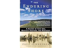The Enduring Shore: A History of Cape Cod, Martha's Vineyard, and Nantucket