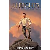 To the Heights: A Novel Based on the Life of Blessed Pier Giorgio Frassati