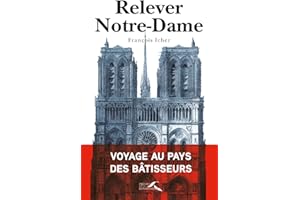 Relever Notre-Dame - Voyage au pays des bâtisseurs