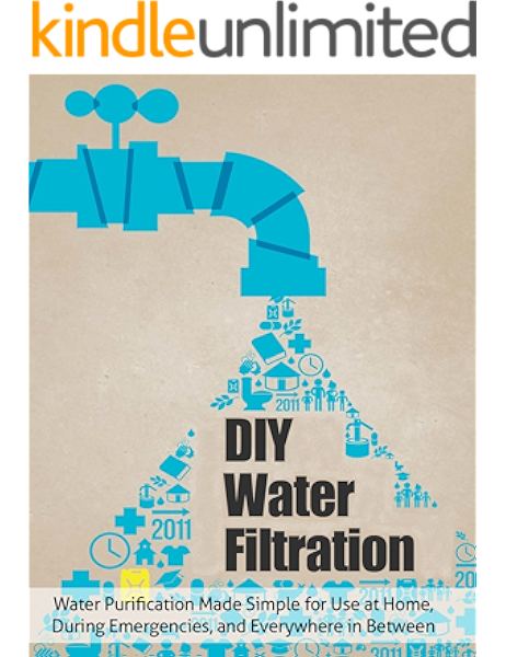 Amazon Com Diy Water Filtration Water Purification Made Simple For Use At Home During Emergencies And Everywhere In Between Ebook Flores Stephanie Kindle Store