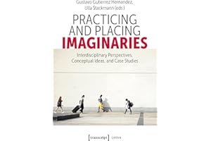 Practicing and Placing Imaginaries: Interdisciplinary Perspectives, Conceptual Ideas, and Case Studies (Lettre)